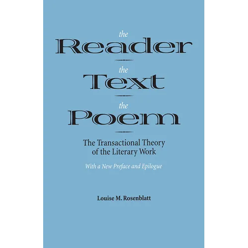 The Reader, the Text, the Poem: The Transactional Theory of the Literary Work - Paperback