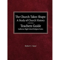 The Church Takes Shape A Study of Church History Teacher's Guide Lutheran High School Religion Series - Paperback