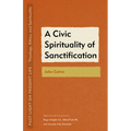 A Civic Spirituality of Sanctification: John Calvin - Paperback