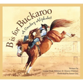 B Is for Buckaroo: A Cowboy Alphabet - Paperback