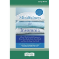 Mindfulness for Insomnia: A Four-Week Guided Program to Relax Your Body, Calm Your Mind, and Get the Sleep You Need (16pt Large Print Edition) - Paperback