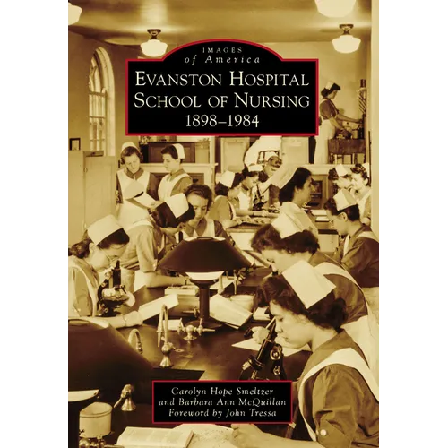 Evanston Hospital School of Nursing: 1898-1984 - Paperback