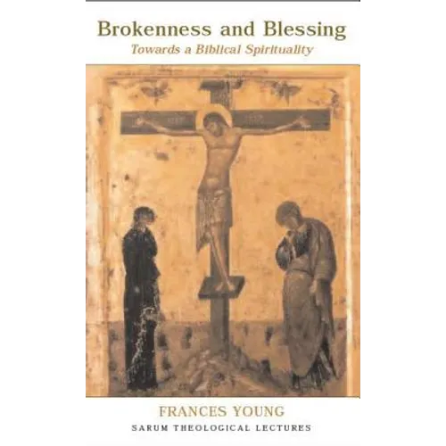 Brokenness and Blessing: Towards a Biblical Spirituality - Paperback