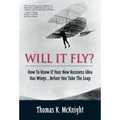 Will It Fly? How to Know If Your New Business Idea Has Wings...Before You Take the Leap - Paperback