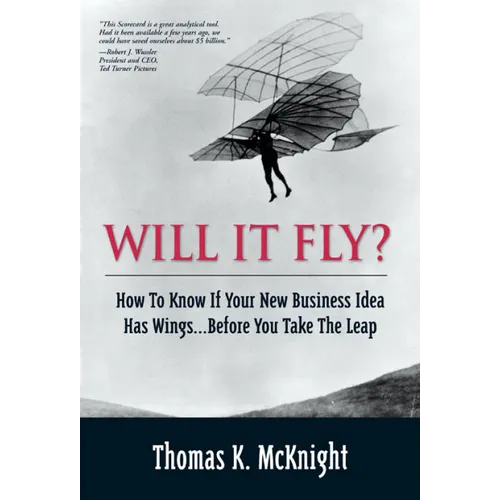 Will It Fly? How to Know If Your New Business Idea Has Wings...Before You Take the Leap - Paperback