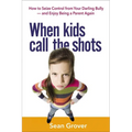 The When Kids Call the Shots: How to Seize Control from Your Darling Bully -- And Enjoy Being a Parent Again - Paperback