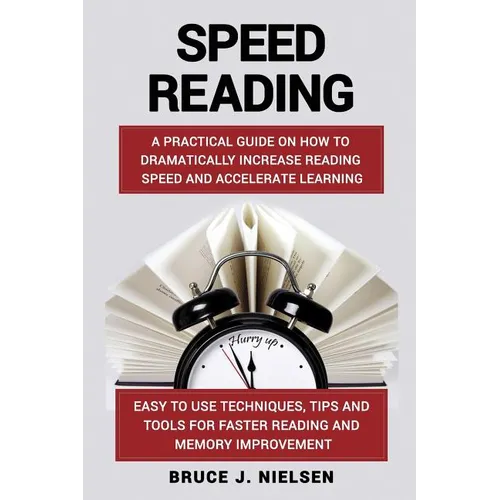 Speed reading: A Practical Guide on How to Dramatically Increase Reading Speed and Accelerate Learning; Easy to use Techniques, Tips - Paperback