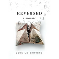 Reversed: A Memoir - Hardcover
