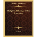 The Spiritual Marriage Of The Resurrection - Paperback