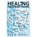 Healing Childhood Trauma: Transforming Pain into Purpose with Post-Traumatic Growth - Hardcover