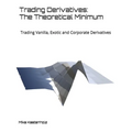 Trading Derivatives: The Theoretical Minimum: Trading Vanilla, Exotic and Corporate Derivatives - Paperback