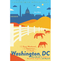 Easy Weekend Getaways from Washington, DC: Short Breaks in Delaware, Virginia, and Maryland - Paperback
