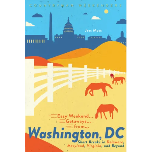 Easy Weekend Getaways from Washington, DC: Short Breaks in Delaware, Virginia, and Maryland - Paperback