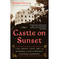 The Castle on Sunset: Life, Death, Love, Art, and Scandal at Hollywood's Chateau Marmont - Paperback