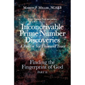 Inconceivable Prime Number Discoveries A First in Six Thousand Years: Finding the Fingerprint of God, Part II - Paperback