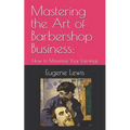 Mastering the Art of Barbershop Business: How to Maximize Your Earnings - Paperback