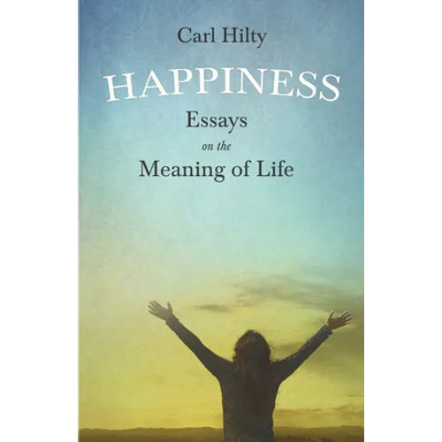 Happiness - Essays on the Meaning of Life: With an Essay From The Art of Being Happy by Timothy Flint - Paperback