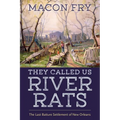 They Called Us River Rats: The Last Batture Settlement of New Orleans - Paperback