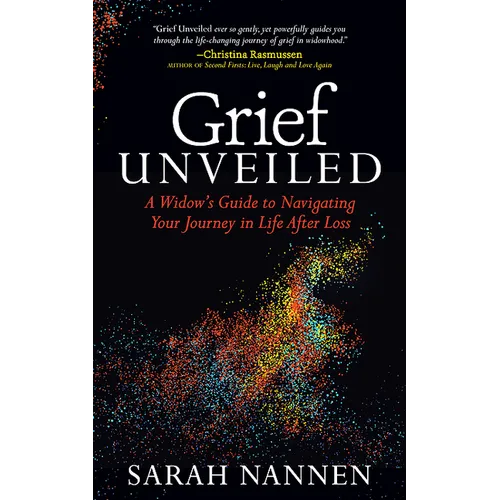 Grief Unveiled: A Widow's Guide to Navigating Your Journey in Life After Loss - Paperback