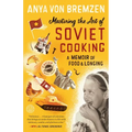 Mastering the Art of Soviet Cooking: A Memoir of Food and Longing - Paperback