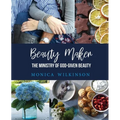 Beauty Maker: The Ministry of God-Given Beauty - Paperback