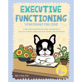 Executive Functioning Workbook for Kids: A Paw-some Adventure with Ronny the Frenchie to Build Self-Control, Handle Emotions, Manage Time and Beyond - Paperback