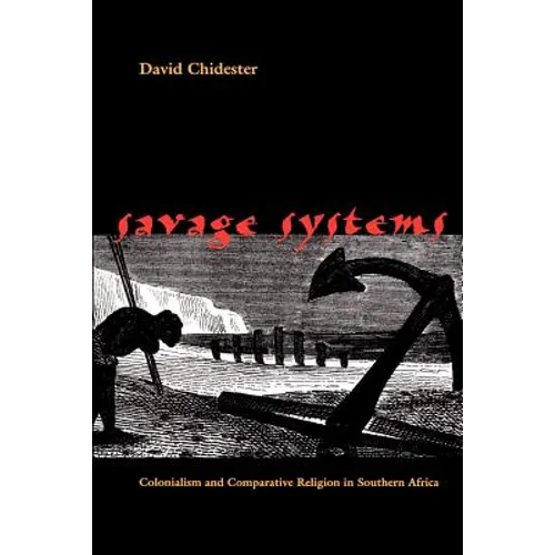 Savage Systems: Colonialism and Comparative Religion in Southern Africa - Paperback