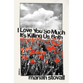 I Love You So Much It's Killing Us Both - Hardcover
