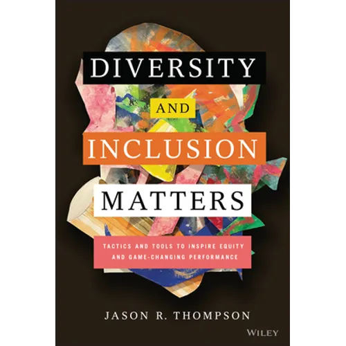Diversity and Inclusion Matters: Tactics and Tools to Inspire Equity and Game-Changing Performance - Hardcover