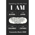 Speaking Life Into Your I Am: Bible-Based Affirmations To Break Your Limitations & Activate Authentic Self-Esteem - Paperback