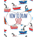 How to Draw Ship: A Step-by-Step Drawing and Activity Book for Kids - Paperback