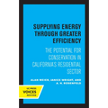 Supplying Energy Through Greater Efficiency: The Potential for Conservation in California's Residential Sector - Paperback