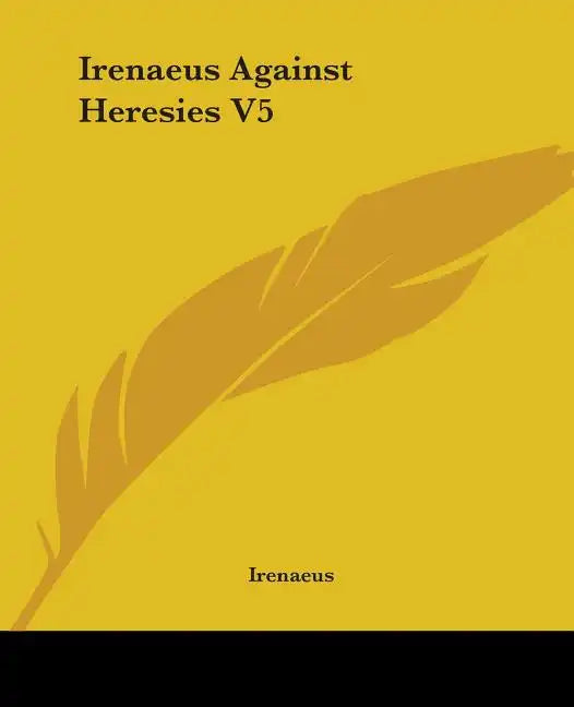 Irenaeus Against Heresies V5 - Paperback