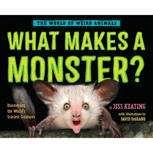 What Makes a Monster?: Discovering the World's Scariest Creatures - Hardcover