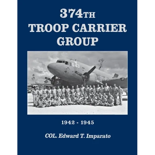 374th Troop Carrier Group: 1942-1945 - Paperback