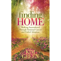 Finding Home: Walking Surrendered Through Terminal Cancer and Failed Adoption - Hardcover