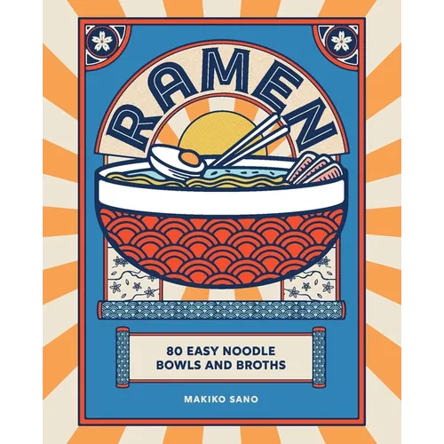 Ramen: 80 Easy Noodle Bowls and Broths - Hardcover