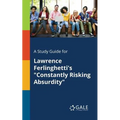 A Study Guide for Lawrence Ferlinghetti's "Constantly Risking Absurdity" - Paperback