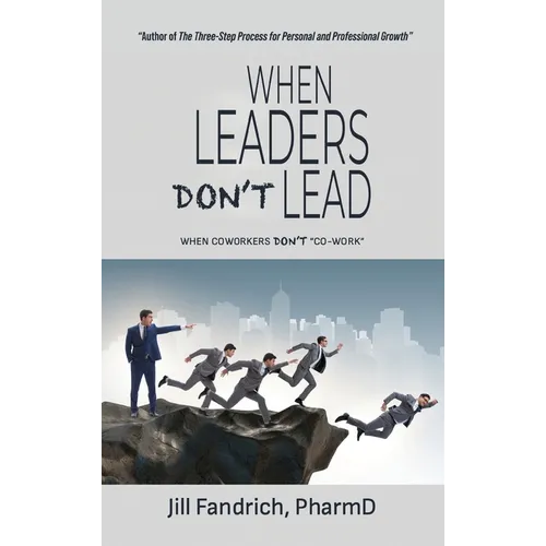 When Leaders Don't Lead; When Coworkers Don't "Co-Work" - Hardcover