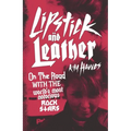 Lipstick and Leather: On the Road with the World's Most Notorious Rock Stars - Hardcover