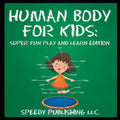 Human Body For Kids: Super Fun Play and Learn Edition - Paperback