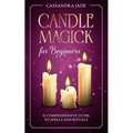 Candle Magick for Beginners: A Comprehensive Guide to Spells and Rituals - Paperback