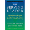 The Serving Leader: Five Powerful Actions to Transform Your Team, Business, and Community - Paperback