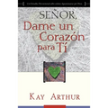 Señor, Dame Un Corazón Para Ti - Un Estudio Devocional sobre Cómo Tener Pasión por Dios / Lord, Give Me a Heart for You - A Devotional Study on Having - Paperback