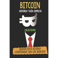 Bitcoin Historia Y Guía Completa: ¿Quién Está Detrás? Terminará Con Los Bancos - Paperback