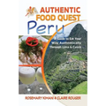 Authentic Food Quest Peru: A Guide to Eat Your Way Authentically Through Lima & Cusco - Paperback