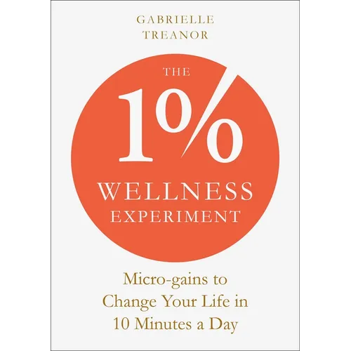 The 1% Wellness Experiment: Micro-Gains to Change Your Life in 10 Minutes a Day - Paperback