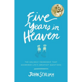 Five Years in Heaven: The Unlikely Friendship That Answered Life's Greatest Questions - Paperback