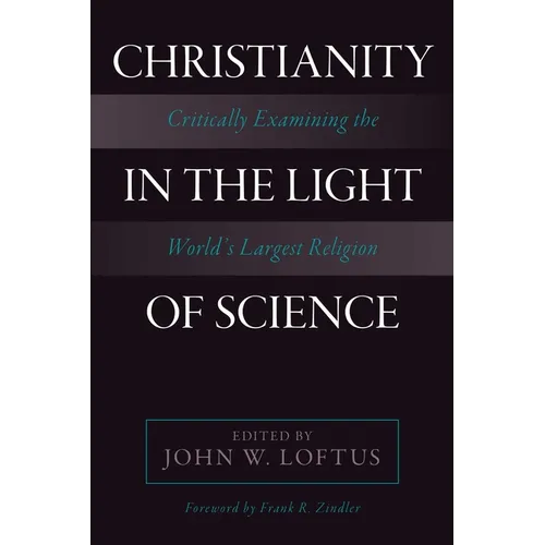 Christianity in the Light of Science: Critically Examining the World's Largest Religion - Paperback