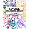 Reverse Coloring Book For Adults: For Anxiety Relief and Mindful Relaxation - Paperback